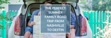 The Perfect Summer Family Road Trip from Nashville to Destin The Perfect Summer Family Road Trip from Nashville to Destin