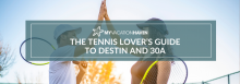 The Tennis Lover’s Guide to Destin and 30A